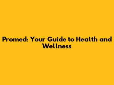 Promed: Your Guide to Health and Wellness