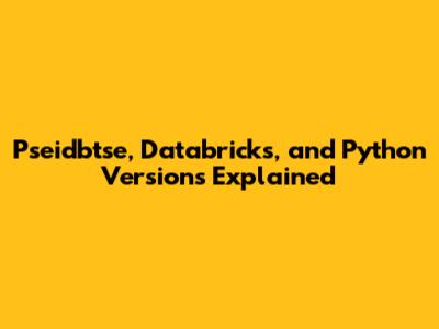 Pseidbtse, Databricks, and Python Versions Explained