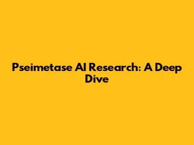 Pseimetase AI Research: A Deep Dive