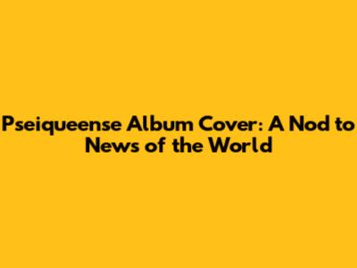 Pseiqueense Album Cover: A Nod to News of the World