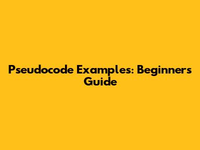 Pseudocode Examples: Beginner's Guide
