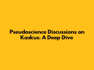 Pseudoscience Discussions on Kaskus: A Deep Dive