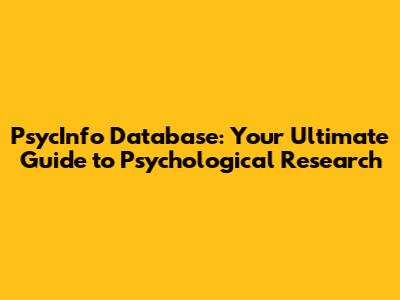 PsycInfo Database: Your Ultimate Guide to Psychological Research