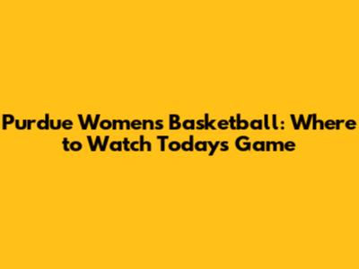 Purdue Women's Basketball: Where to Watch Today's Game