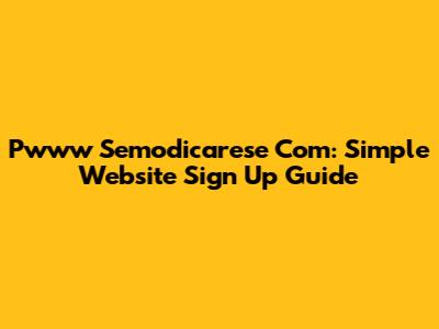Pwww Semodicarese Com: Simple Website Sign Up Guide