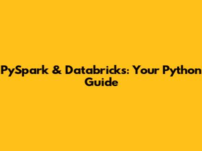 PySpark & Databricks: Your Python Guide
