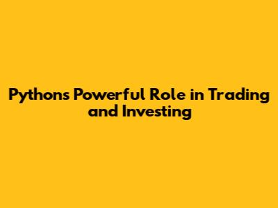 Python's Powerful Role in Trading and Investing