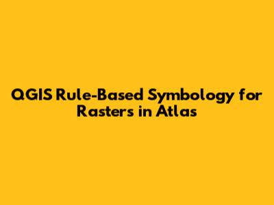 QGIS Rule-Based Symbology for Rasters in Atlas