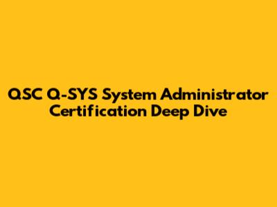 QSC Q-SYS System Administrator Certification Deep Dive