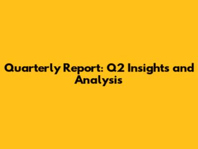 Quarterly Report: Q2 Insights and Analysis