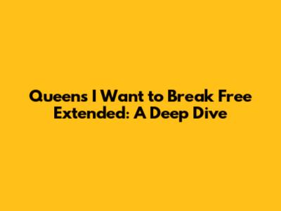 Queen's 'I Want to Break Free' Extended: A Deep Dive