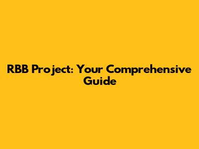 RBB Project: Your Comprehensive Guide