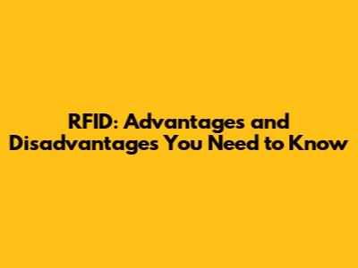 RFID: Advantages and Disadvantages You Need to Know