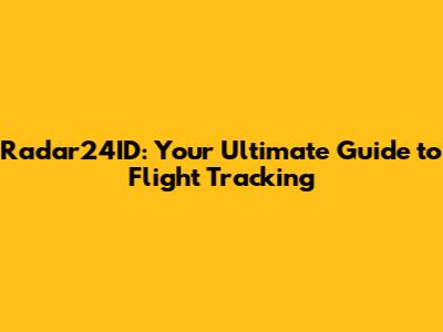 Radar24ID: Your Ultimate Guide to Flight Tracking