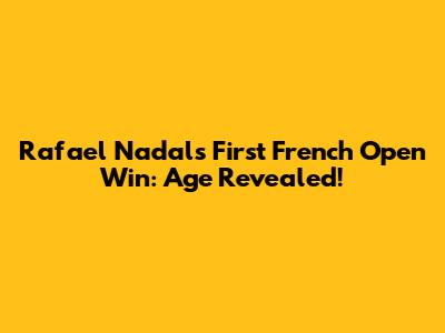 Rafael Nadal's First French Open Win: Age Revealed!