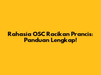 Rahasia OSC Racikan Prancis: Panduan Lengkap!