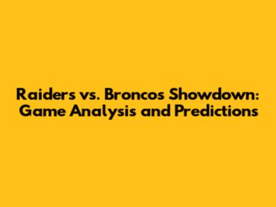 Raiders vs. Broncos Showdown: Game Analysis and Predictions