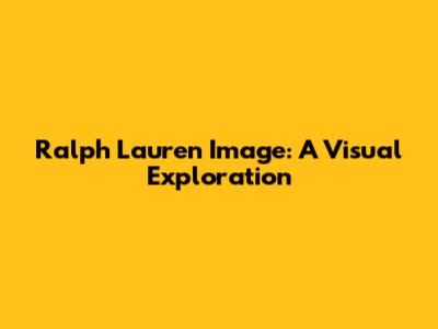 Ralph Lauren Image: A Visual Exploration