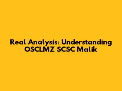Real Analysis: Understanding OSCLMZ SCSC Malik