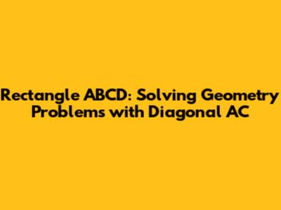 Rectangle ABCD: Solving Geometry Problems with Diagonal AC