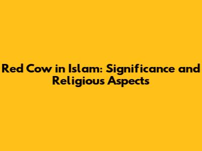 Red Cow in Islam: Significance and Religious Aspects