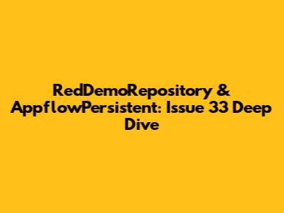 RedDemoRepository & AppflowPersistent: Issue 33 Deep Dive