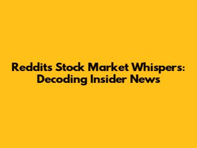 Reddit's Stock Market Whispers: Decoding Insider News