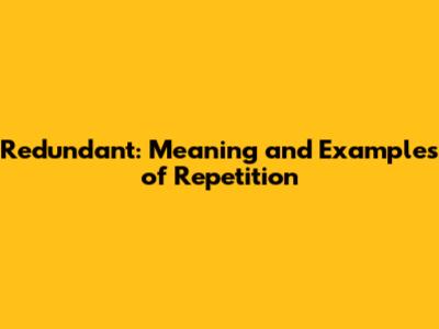 Redundant: Meaning and Examples of Repetition