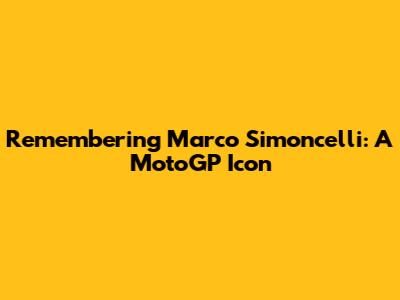 Remembering Marco Simoncelli: A MotoGP Icon