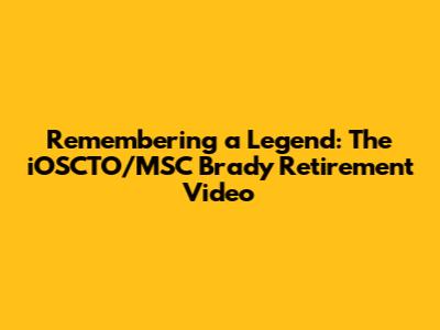 Remembering a Legend: The iOSCTO/MSC Brady Retirement Video