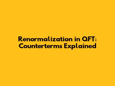 Renormalization in QFT: Counterterms Explained
