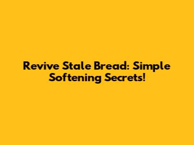 Revive Stale Bread: Simple Softening Secrets!