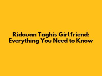 Ridouan Taghi's Girlfriend: Everything You Need to Know