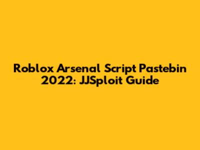 Roblox Arsenal Script Pastebin 2022: JJSploit Guide