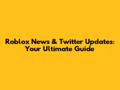 Roblox News & Twitter Updates: Your Ultimate Guide