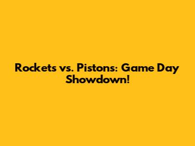 Rockets vs. Pistons: Game Day Showdown!