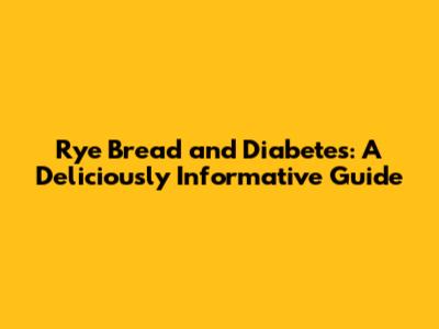 Rye Bread and Diabetes: A Deliciously Informative Guide