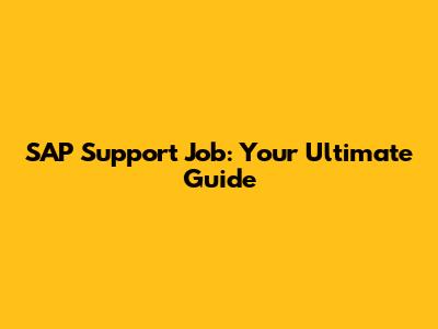 SAP Support Job: Your Ultimate Guide
