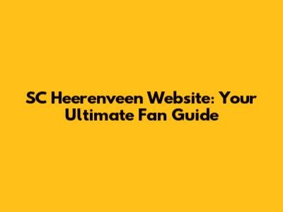 SC Heerenveen Website: Your Ultimate Fan Guide