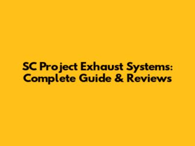 SC Project Exhaust Systems: Complete Guide & Reviews