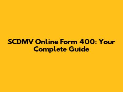 SCDMV Online Form 400: Your Complete Guide
