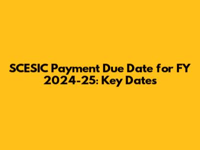 SCESIC Payment Due Date for FY 2024-25: Key Dates