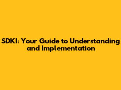 SDKI: Your Guide to Understanding and Implementation