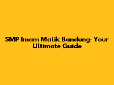 SMP Imam Malik Bandung: Your Ultimate Guide