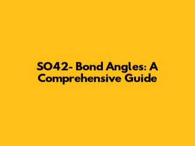 SO42- Bond Angles: A Comprehensive Guide