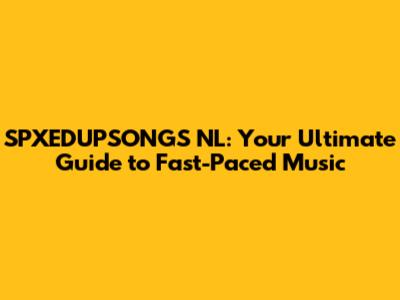 SPXEDUPSONGS NL: Your Ultimate Guide to Fast-Paced Music