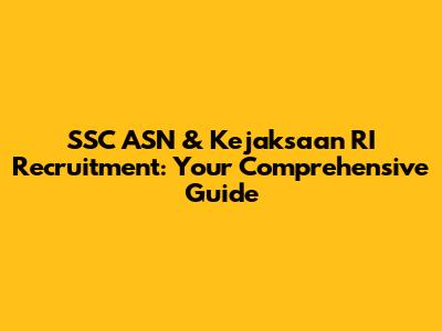 SSC ASN & Kejaksaan RI Recruitment: Your Comprehensive Guide