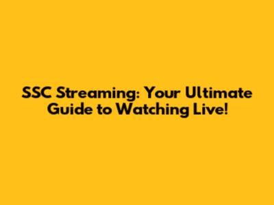 SSC Streaming: Your Ultimate Guide to Watching Live!