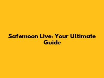 Safemoon Live: Your Ultimate Guide