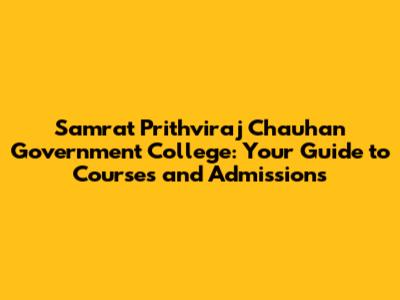 Samrat Prithviraj Chauhan Government College: Your Guide to Courses and Admissions